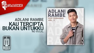 Adlani Rambe - Kau Tercipta Bukan Untukku ( Karaoke Video) | No Vocal