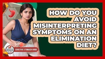 How Do You Avoid Misinterpreting Symptoms On An Elimination Diet? - Sensitive Stomach Guide