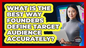 What Is The Best Way Founders Define Target Audience Accurately? - Founders Supporting Founders