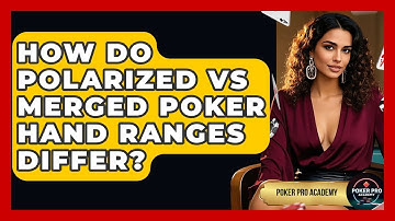 How Do Polarized Vs Merged Poker Hand Ranges Differ? - Poker Pro Academy