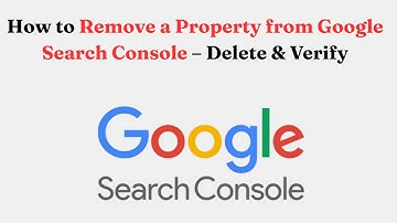 How to Remove a Property from Google Search Console – Delete & Verify