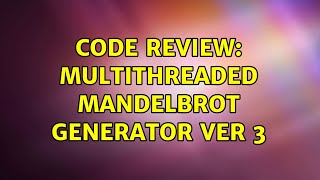 Code Review: Multithreaded Mandelbrot Generator Ver 3