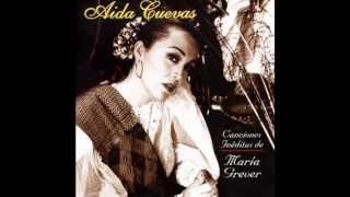 Video thumbnail of "Cancionera / Canciones Inéditas De María Grever / Aida Cuevas"