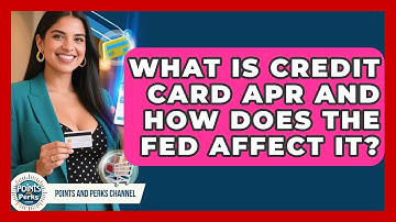 What Is Credit Card APR And How Does The Fed Affect It? - Points and Perks Channel