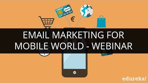 Email Marketing for Mobile World Tutorial - Learn Mobile Marketing - Part 1 | Edureka