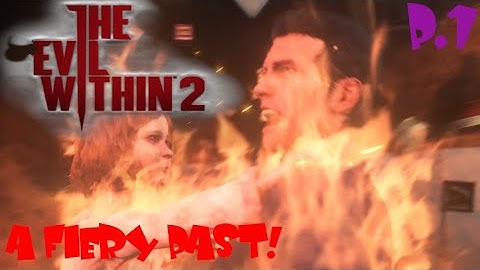 The Evil Within 2 (FIRST PERSON) - Gameplay Walkthrough Part 1 - A FIERY PAST!