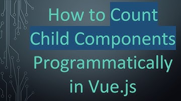 How to Count Child Components Programmatically in Vue.js