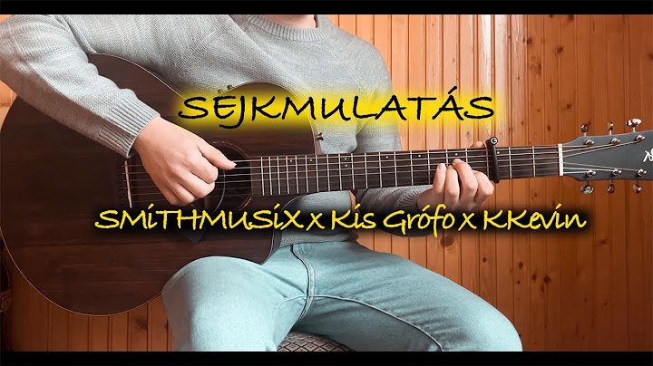 SMiTHMUSiX x Kis Grófo x KKevin - SEJKMULATÁS - Gitár Akkordok Egyszerűen