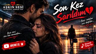 Son Kez Sarıldım 💔 Duygusal Türkçe Pop Aşk Şarkısı Aşkın Sesi
