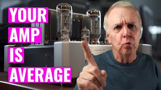 Your power amp is average  Here's why