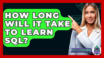 How Long Will It Take To Learn SQL? - Next LVL Programming