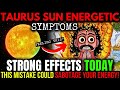 SUN in TAURUS Today: The GOOD, The BAD & The WEIRD Symptoms... Be PREPARED! 19 APRIL 2025