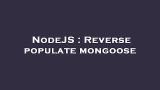 NodeJS : Reverse populate mongoose