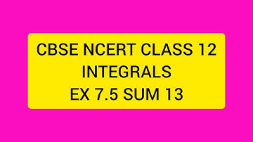 CBSE NCERT CLASS 12 MATHS INTEGRALS  EX 7.5 SUM 13 (SOLUTION IN ENGLISH)