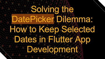Solving the DatePicker Dilemma: How to Keep Selected Dates in Flutter App Development