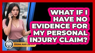 What If I Have No Evidence For My Personal Injury Claim? - Personal Injury Law Gurus