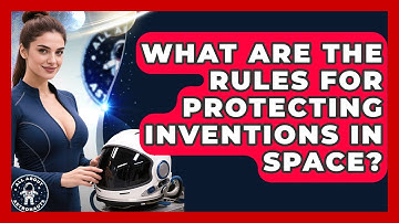 What Are The Rules For Protecting Inventions In Space? - All About Astronauts