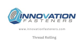 Innovation Fasteners - Thread Rolling