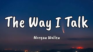 Morgan Wallen - The Way I Talk (lyrics)