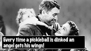 4.5 Pickelball - Every time a pickleball is dinked, an angel gets his wings.