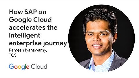 How SAP on Google Cloud accelerates the intelligent enterprise journey