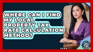 Where Can I Find My Local Property Tax Rate Calculation Method? | Property Taxes Uncovered News