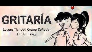 Gritaría - Lucero Tlahuetl Grupo Soñador ft. Ali Telez chords