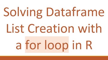 Solving Dataframe List Creation with a for loop in R