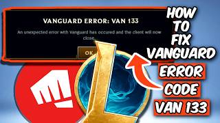 HOW TO FIX VANGUARD ERROR CODE VAN 133 | FIX LEAGUE OF LEGENDS CONNECTION ERROR (2026)