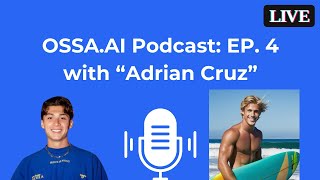 OSSA.AI Podcast Ep. 4: Content Creator Adrian Cruz's AI-Powered Surf Story