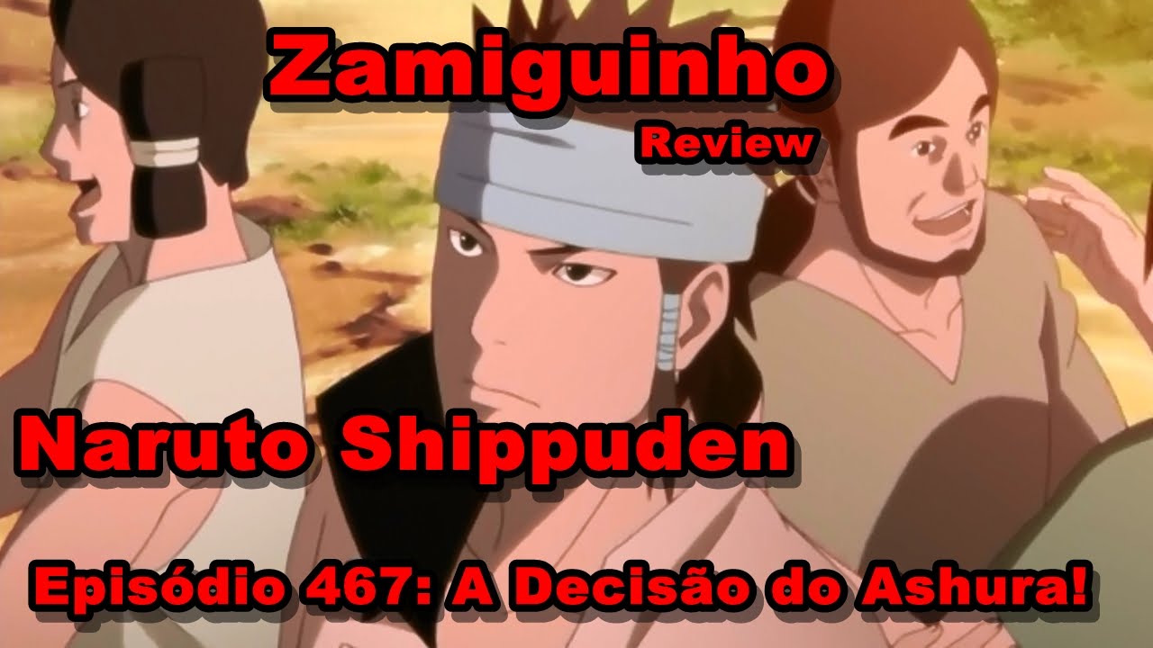 [Revisão] Naruto Shippuden: Episódio 467 - A Decisão do Ashura! - YouTube