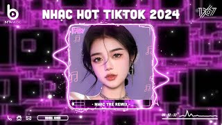 Nhạc Hot TikTok Hiện Nay | BXH Nhạc Remix Hot TikTok 2024 - Nhạc Trẻ Remix Hay Nhất 2024