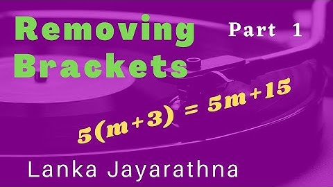 Maths | Removing Brackets (Part 1) | Lanka Jayarathna | How to Remove Brackets of an Expression
