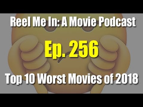 reel-me-in:-a-movie-podcast---ep.-256:-top-10-worst-films-of-2018