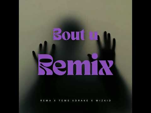 Rema, Tems, Drake, Wizkid - Bout U Remix (Music Audio)