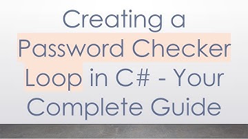 Creating a Password Checker Loop in C#  - Your Complete Guide