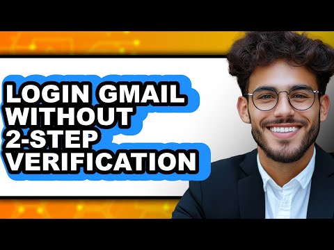 How to Login Gmail Without 2-step Verification - Easy Guide