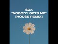 SZA "NOBODY GETS ME" [HOUSE REMIX] [_reecejayden_]