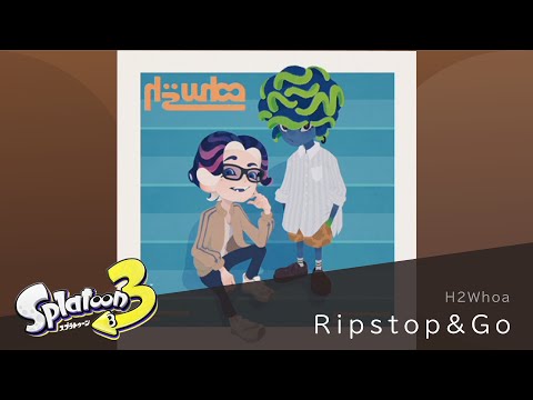 作業用BGM  | 「Ripstop & Go」H2Whoa / エイチツーウォー【スプラトゥーン3】