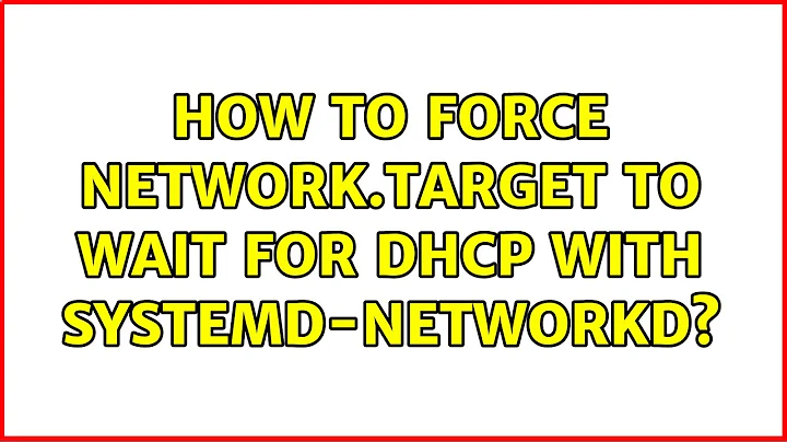 How to force network.target to wait for DHCP with systemd-networkd? (3 Solutions!!)