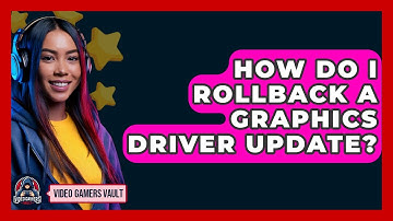 How Do I Rollback A Graphics Driver Update? - Video Gamers Vault