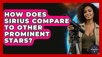 How Does Sirius Compare To Other Prominent Stars? - Astronomy Made Simple