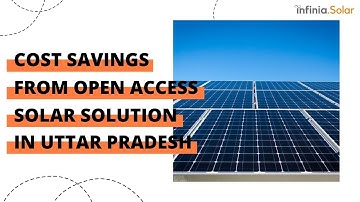 Cost Savings from Open Access Solar Solution in Uttar Pradesh | Infinia Solar
