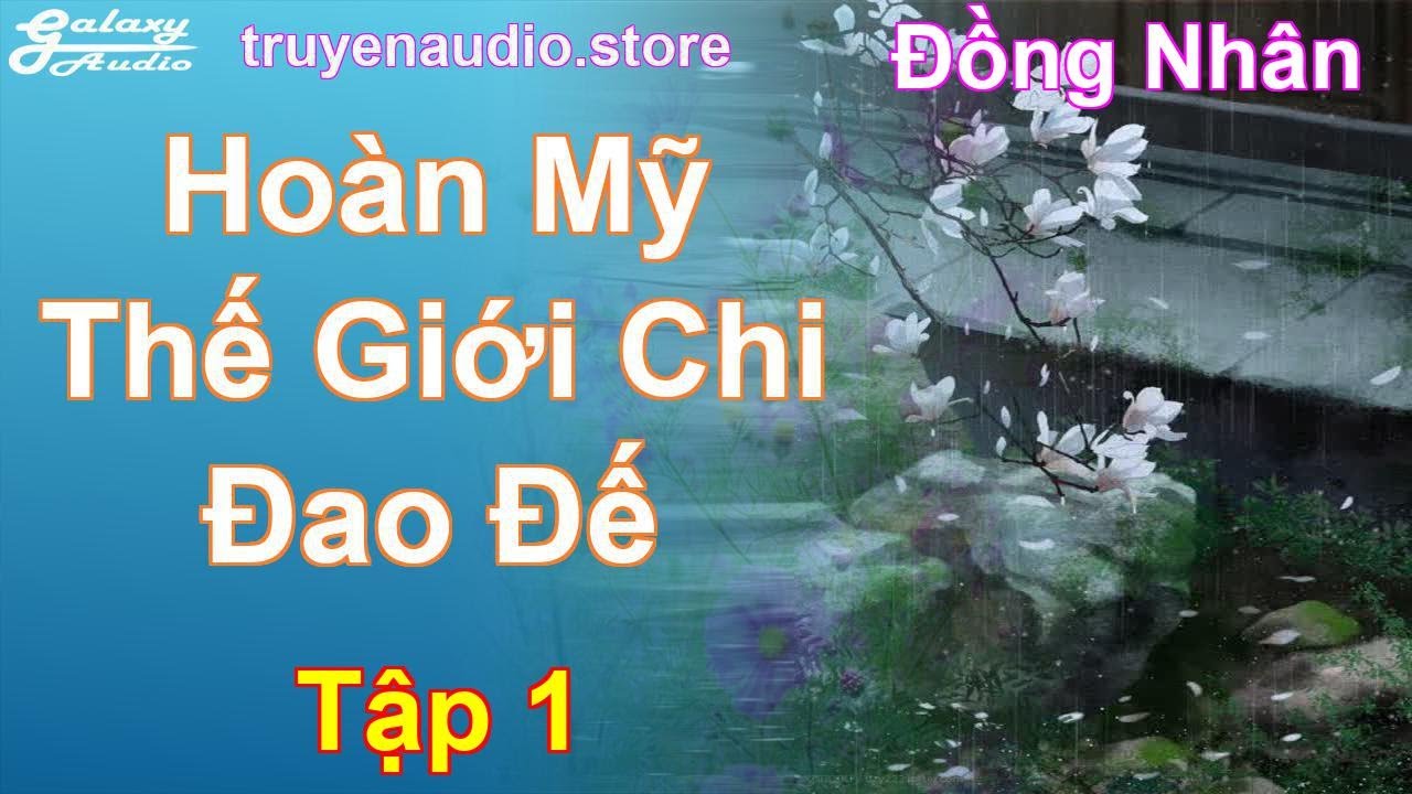 Hoàn Mỹ Thế Giới Chi Đao Đế Tập 1: Chương 1 Tới 49 - Đồng Nhân