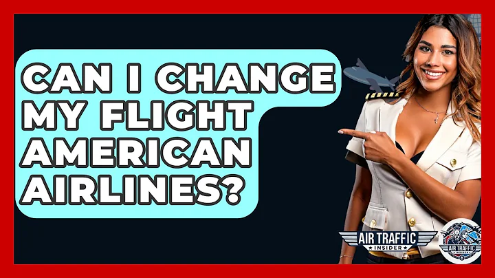 Can I Change My Flight American Airlines? - Air Traffic Insider