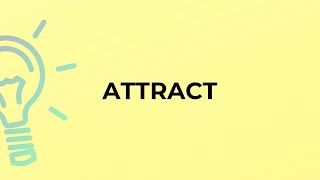 What is the meaning of the word ATTRACT?