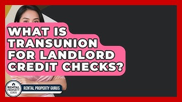 What Is TransUnion For Landlord Credit Checks? - Rental Property Gurus