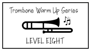 Trombone Warm Up Series - Level Eight