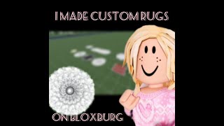 I Made Custom Rugs On Roblox Bloxburg!!