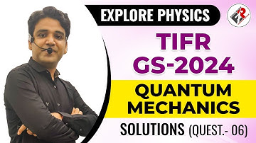 TIFR GS 2024 SOLUTIONS I QUANTUM MECHANICS QUE.-06